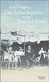 Die Schachspieler von Buenos Aires von Ariel Magnus