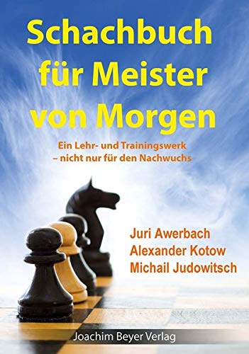 Schachbuch für Meister von Morgen: Ein Lehr- und Trainingswerk - nicht nur für den Nachwuchs